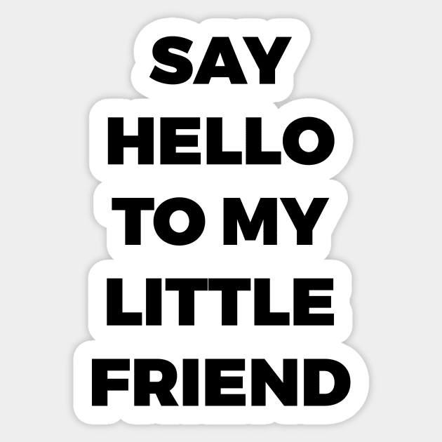 SAY HELLO TO MY LITTLE FRIEND - SCARFACE - MINIMALIST Sticker by JMPrint